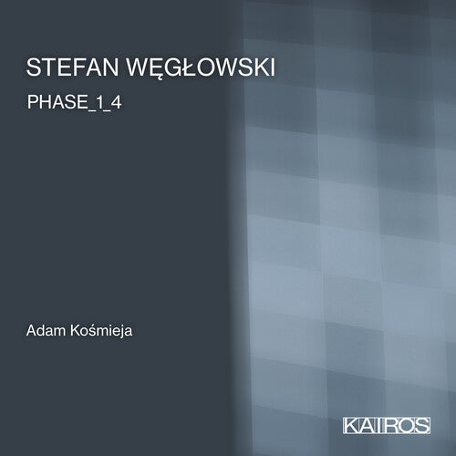 Kosmieja, Adam: Stefan Weglowski: Phase _1_4