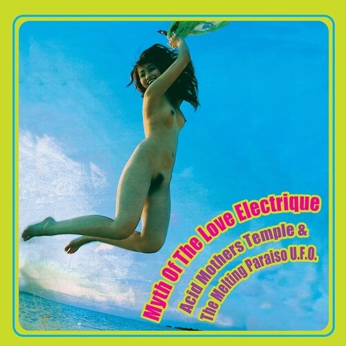 Acid Mothers Temple / Melting Paraiso Ufo: Myth Of The Love Electrique