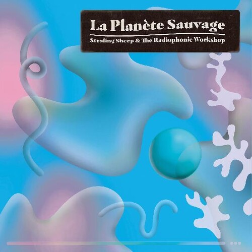 Stealing Sheep & the Radiophonic Workshop: La Planete Sauvage