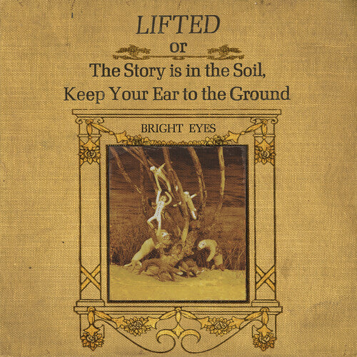 Bright Eyes: LIFTED or The Story Is in the Soil, Keep Your Ear to The Ground