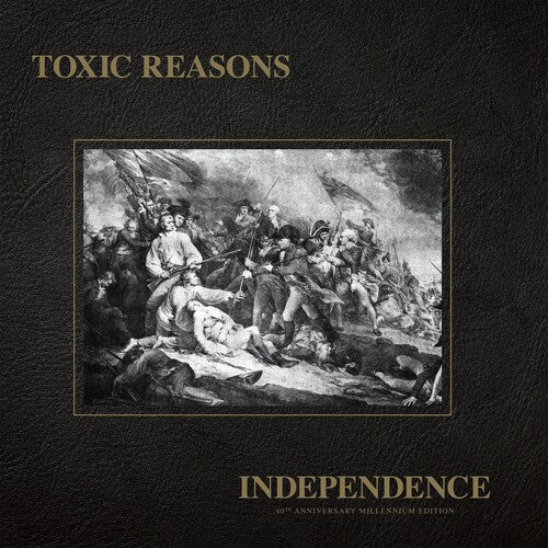 Toxic Reasons: Independence - 40th Anniversary Millennium  Edition