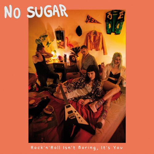 No Sugar: Rock 'n' Roll Isn't Boring It's You