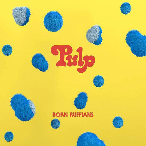 Born Ruffians: Pulp (first Edition)