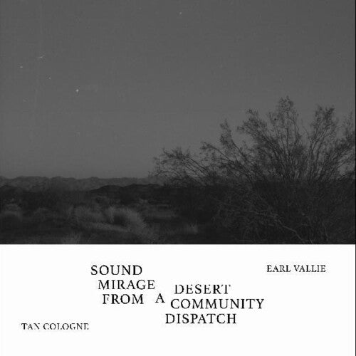 Tan Cologne / Vallie, Earl: Sound Mirage From A Desert Community Dispatch