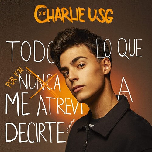 Charlie Usg: Todo Lo Que Por Fin Atrevi A Decirte