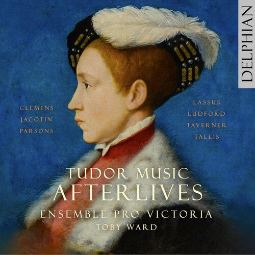 Ensemble Pro Victoria: TUDOR MUSIC AFTERLIVES