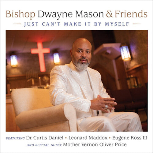 Bishop Mason & Friends: Just Can't Make It By Myself