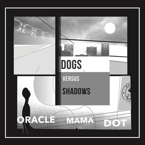 Dogs Versus Shadows: Oracle Mama Dot