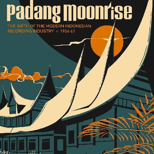 Padang Moonrise: The Birth of the Modern / Various: Padang Moonrise: The Birth of the Modern Indonesian Recording Industry (1956-67) (Various )