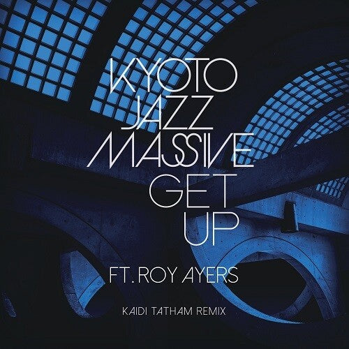 Kyoto Jazz Massive: Get Up Ft. Roy Ayers - Kaidi Tatham Remix