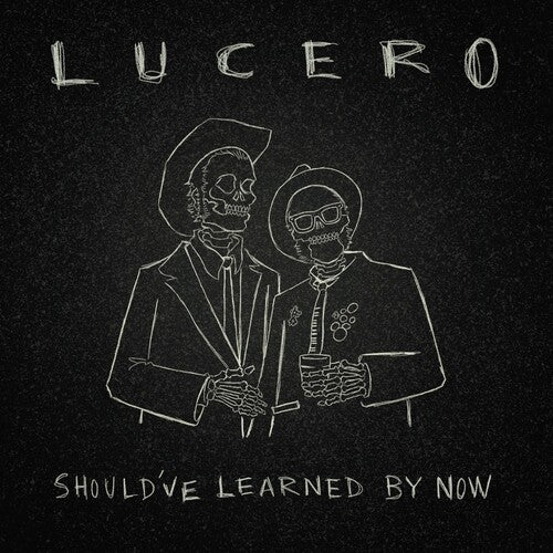 Lucero: Should've Learned By Now