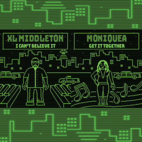 Xl Middleton / Moniquea: I Can't Believe It / Get It Together