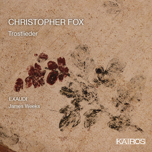 Exaudi / Weeks, James: Christopher Fox: Trostlieder