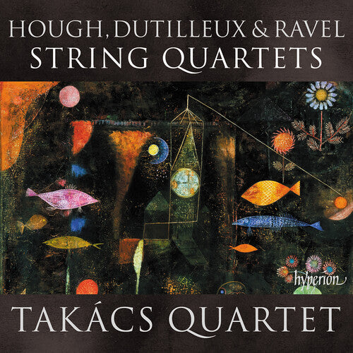Takacs Quartet: Hough, Dutilleux & Ravel: String Quartets