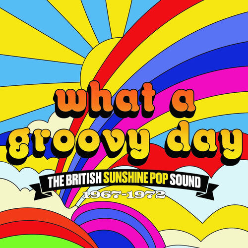 What a Groovy Day: British Sunshine Pop Sound: What A Groovy Day: The British Sunshine Pop Sound 1967-1972 / Various