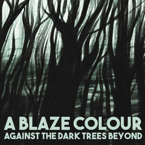 Blaze Colour: Against The Dark Trees Beyond