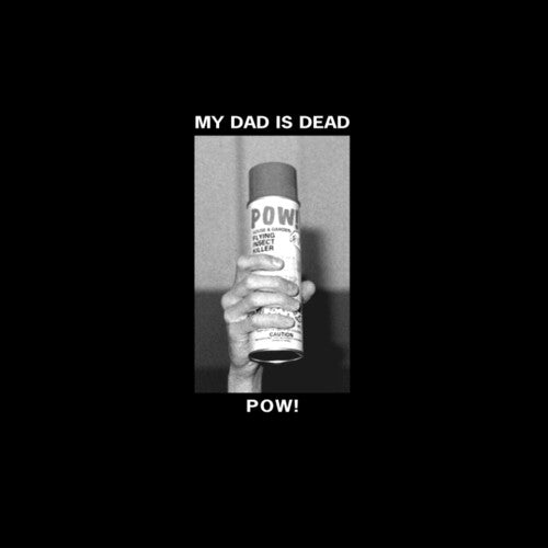 My Dad Is Dead: Pow!