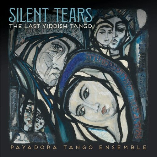 Payadora Tango Ensemble: Silent Tears: The Last Yiddish Tango