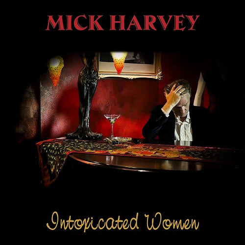 Harvey, Mick: Intoxicated Women