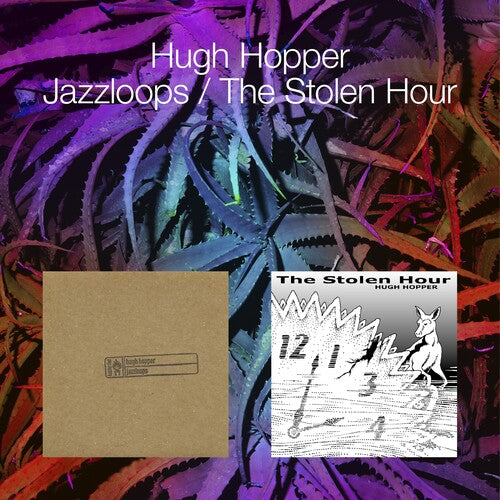 Hopper, Hugh: Jazzloops / The Stolen Hour