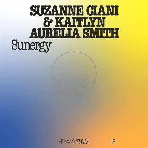 Ciani, Suzanne / Smith, Kaitlyn Aurelia: Frkwys Vol. 13 - Sunergy (expanded) - Pacific Blue