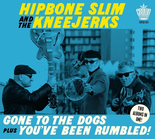 Hipbone Slim & the Kneejerks: Gone To The Dogs Plus You've Been Rumbled!