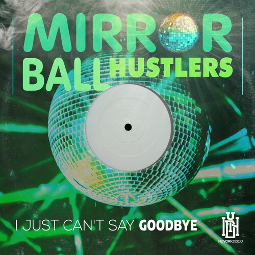 Mirror Ball Hustlers: I Just Can't Say Goodbye