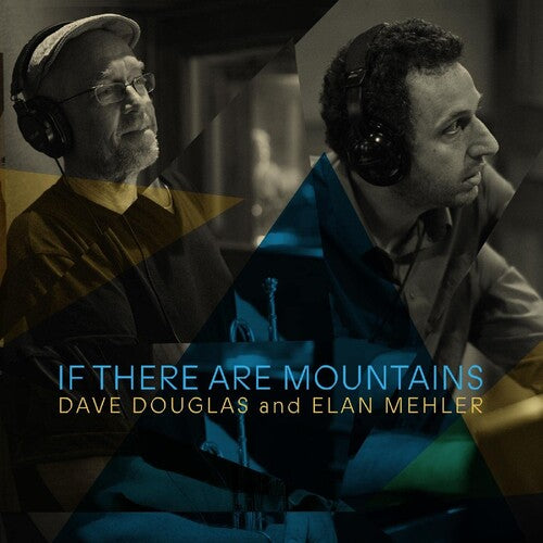 Douglas, Dave / Mehler, Elan: If There Are Mountains