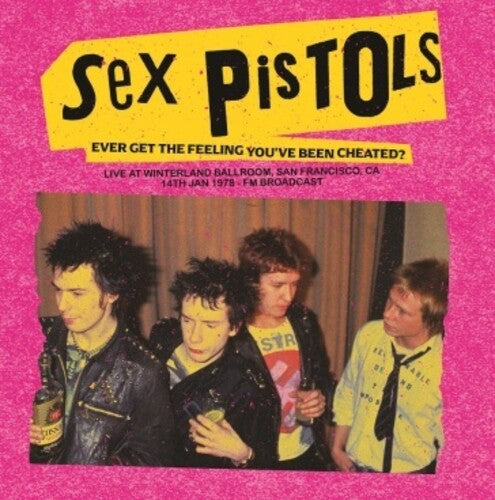 Sex Pistols: Ever Get The Feeling You've Been Cheated?: Live At Winterland Ballroom, San Francisco, Ca, 14 Jan 1978 - FM Broadcast