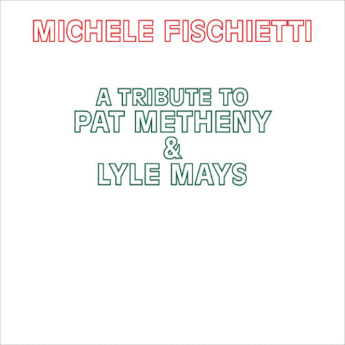 Fischietti, Michele: A Tribute To Pat Metheny & Lyle Mays