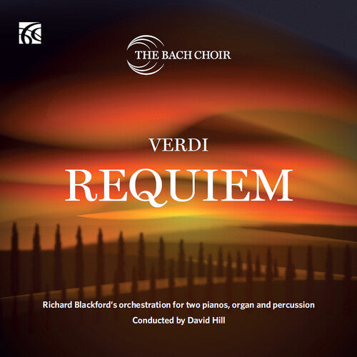 Verdi / the Bach Choir: Requiem - Richard Blackford's orchestration for two pianos, organ