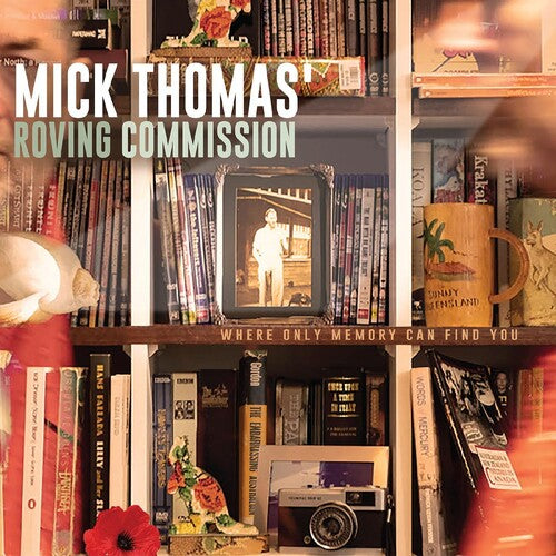 Mick Thomas' Roving Commission: Where Only Memory Can Find You