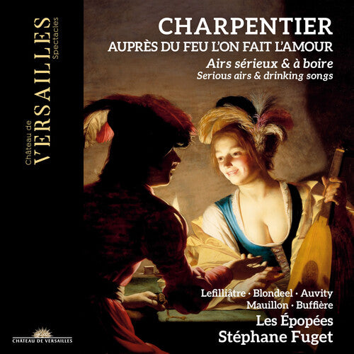 Charpentier / Fuget / Les Epopees: Aupres Du Feu L'on Fait L'amour - Serious Airs