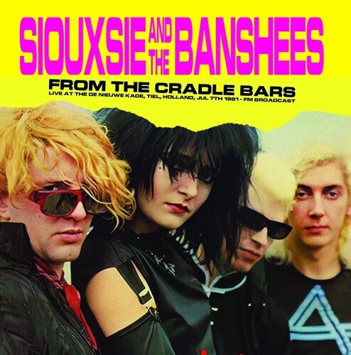 Siouxsie / Banshees: From The Cradle Bars: Live At The De Nieuwe Kade, Tiel, Holland, Jul 7th 1981 - Fm Broadcast