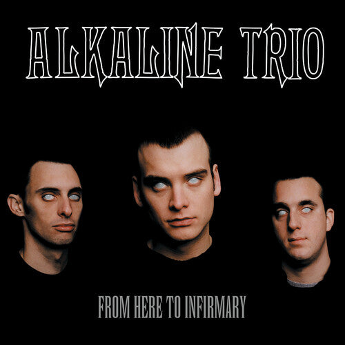 Alkaline Trio: From Here To Infirmary