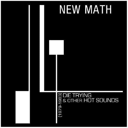 New Math: Die Trying & Other Hot Sounds (1979-1983)