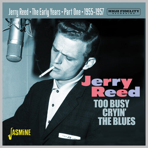 Reed, Jerry: Early Years Part 1: Too Busy Cryin' The Blues 1955-1957