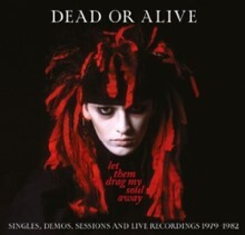 Dead or Alive: Let Them Drag My Soul Away: Singles, Demos, Sessions & Live Recordings 1979-1982