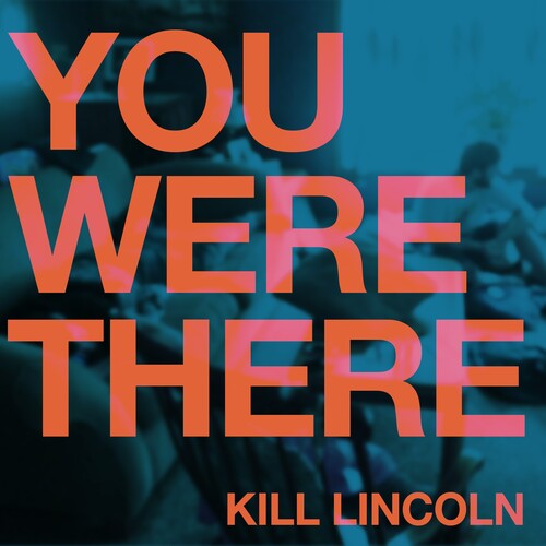 Kill Lincoln: You Were There