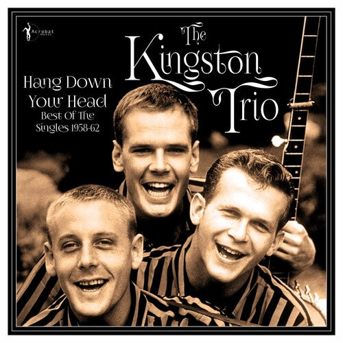 Kingston Trio: Hang Down Your Head: Best Of The Singles 1958-62