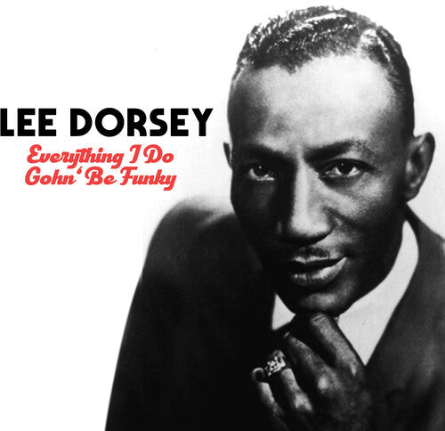 Dorsey, Lee: Everything I Do Gohn Be Funky