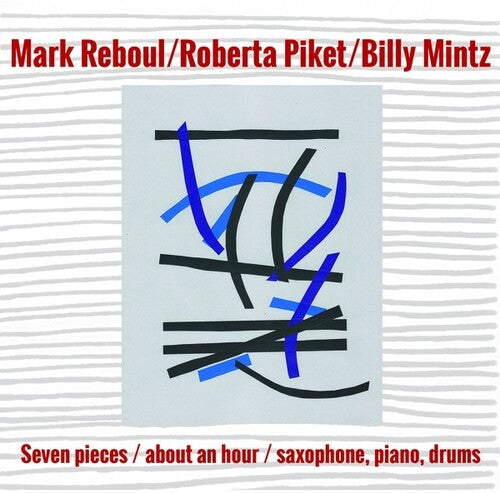 Reboul, Mark / Piket, Roberta / Mintz, Billy: Seven Pieces/About an Hour/Saxophone, Piano, Drums