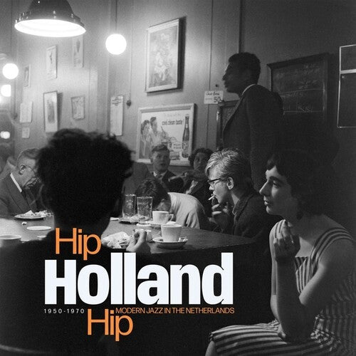 Hip Holland Hip: Modern Jazz in Netherlands / Var: Hip Holland Hip: Modern Jazz In The Netherlands 1950-1970