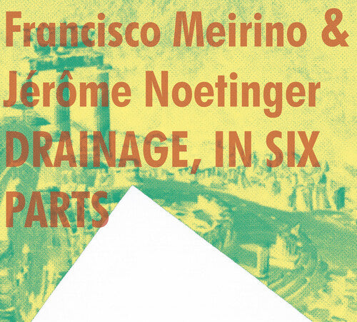 Meirino, Francisco / Noetinger, Jerome: Drainage, In Six Parts