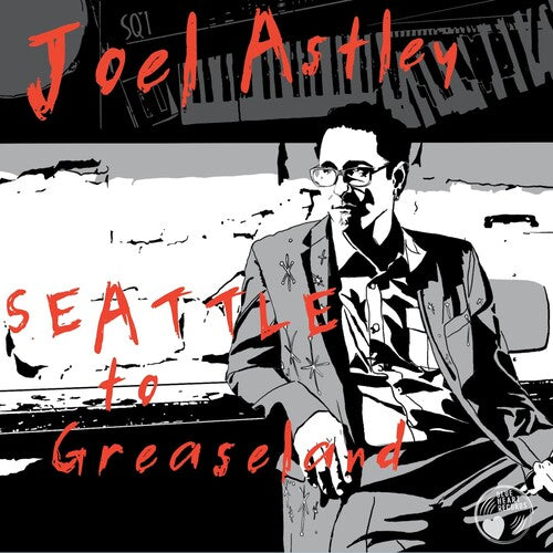 Astley, Joel: Seattle To Greaseland