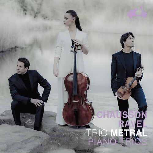 Trio Metral: Chausson & Ravel: Piano Trios