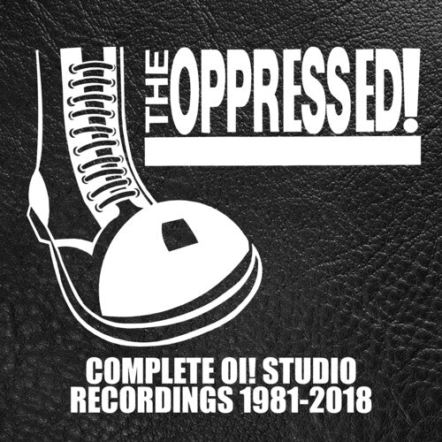 Oppressed: Complete Oi! Studio Recordings 1981-2018