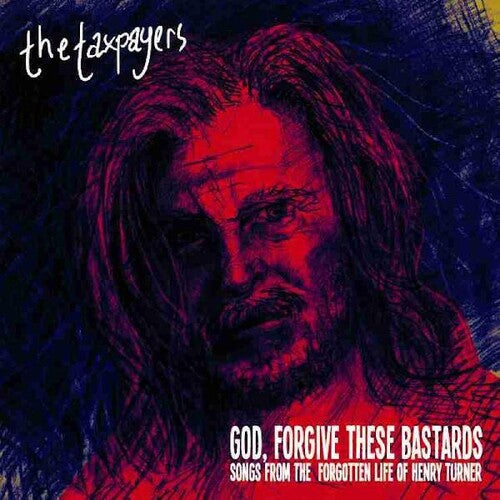 Taxpayers: "God, Forgive These Bastards" Songs From The Forgotten Life Of Henry Turner