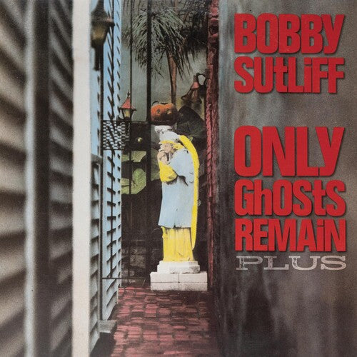 Sutliff, Bobby: Only Ghosts Remain Plus