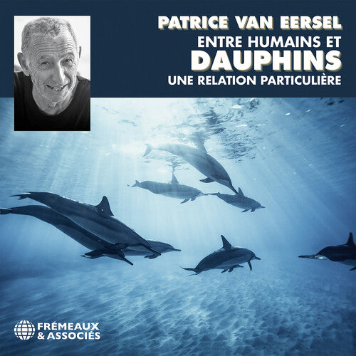 Eersel, Patrice Van: Entre Humains Et Dauphins Une Relation Particuliur